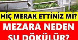Mezara Neden Su Dökülür? Faydası Nedir? Hiç merak ettiniz mi?	