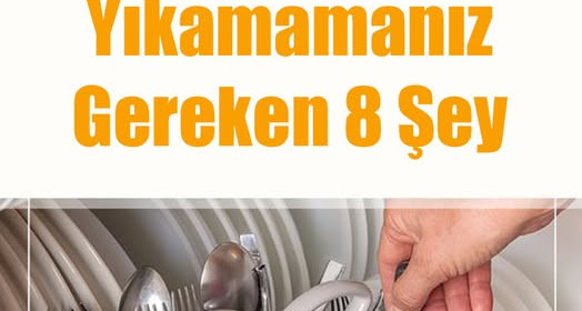 Bulaşık makinesinde asla yıkamamanız gereken 8 şey	