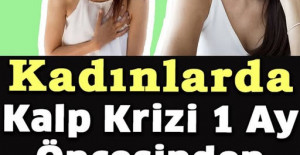 Kadınlarda Kalp Krizi 1 Ay Öncesinden Kendini Böyle Gösteriyor